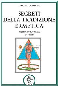 Segreti della tradizione ermetica. Svelando e rivelando