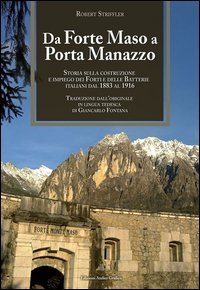 Da Forte Maso a Porta Manazzo. Storia sulla costruzione ed impiego dei forti e delle batterie italiani dal 1883 al 1916