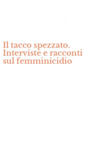 Il tacco spezzato. Interviste e racconti sul femminicidio