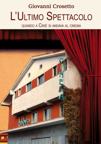 L'ultimo spettacolo. Quando a Ciri&egrave; si andava al cinema