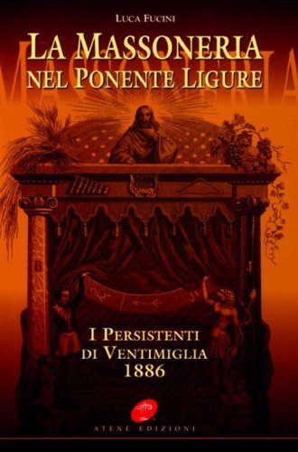 La massoneria nel Ponente ligure. I persistenti di Ventimiglia 1886