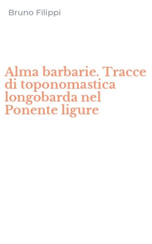 Alma barbarie. Tracce di toponomastica longobarda nel Ponente ligure