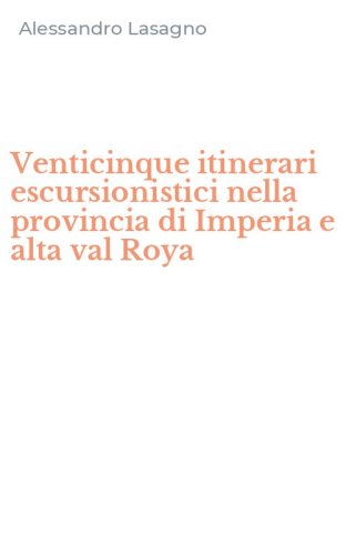 Venticinque itinerari escursionistici nella provincia di Imperia e alta val Roya