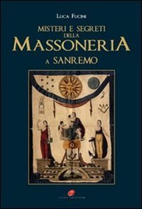&laquo;Misteri e segreti della massoneria a San Remo&raquo;. Storia e personaggi