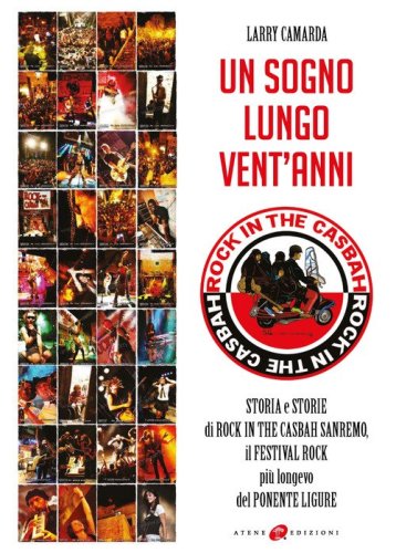 Un sogno lungo vent'anni. Storia e storie di Rock in the Casbah Sanremo il festival rock pi&ugrave; longevo del Ponente ligure
