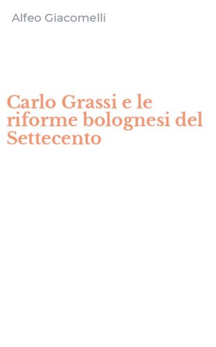 Carlo Grassi e le riforme bolognesi del Settecento