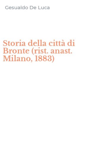 Storia della citt&agrave; di Bronte (rist. anast. Milano, 1883)