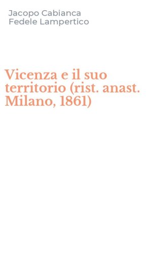 Vicenza e il suo territorio (rist. anast. Milano, 1861)