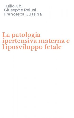 La patologia ipertensiva materna e l'iposviluppo fetale