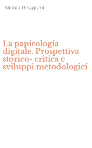 La papirologia digitale. Prospettiva storico-critica e sviluppi metodologici