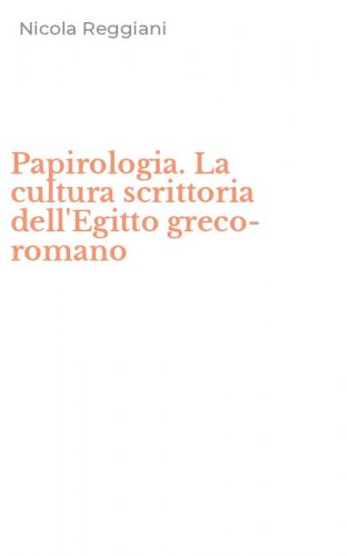 Papirologia. La cultura scrittoria dell'Egitto greco-romano