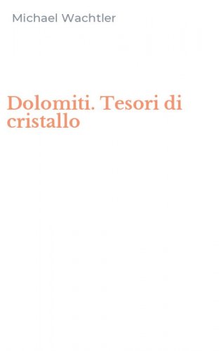 Dolomiti. Tesori di cristallo