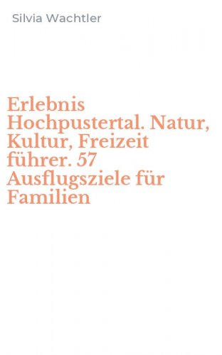 Erlebnis Hochpustertal. Natur, Kultur, Freizeit f&uuml;hrer. 57 Ausflugsziele f&uuml;r Familien