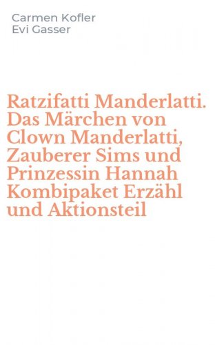 Ratzifatti Manderlatti. Das M&auml;rchen von Clown Manderlatti, Zauberer Sims und Prinzessin Hannah Kombipaket Erz&auml;hl und Aktionsteil