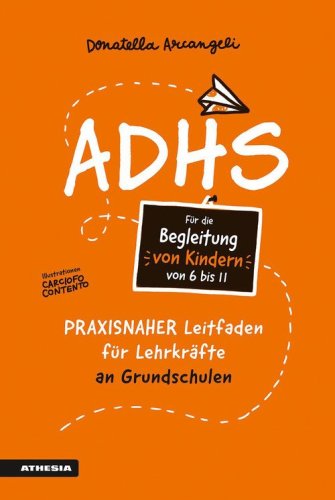 ADHS. Praxisnaher Leitfaden f&uuml;r Lehrkr&auml;fte an Grundschulen
