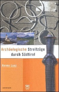 Archaeologische Streifzuege durch S&uuml;dtirol