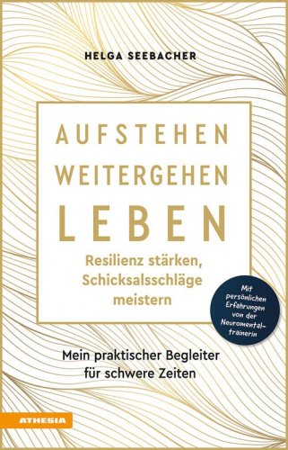 Aufstehen, weitergehen, leben: Resilienz st&auml;rken, Schicksalsschl&auml;ge meistern. Mein praktischer Begleiter f&uuml;r schwere Zeiten