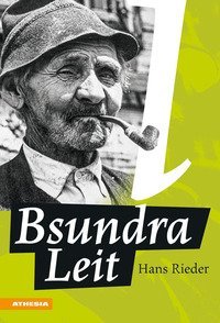 Bsundra Leit. Fr&uuml;here Zeiten, spannende Geschichten und die Suche nach Vertrautem