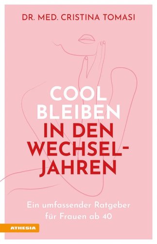 Cool bleiben in den Wechseljahren. Ein umfassender Ratgeber f&uuml;r Frauen ab 40