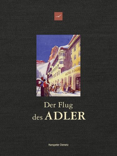 Der Flug des Adler. &Uuml;ber 200 Jahre Hotel Adler. Geschichte und Geschichten 1810-2026
