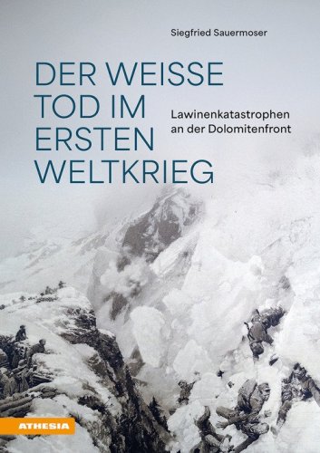 Der wei&szlig;e Tod im Ersten Weltkrieg. Lawinenkatastrophen an der Dolomitenfront