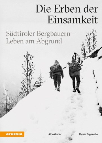 Die Erben der Einsamkeit. S&uuml;dtiroler Bergbauern. Leben am Abgrund