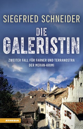 Die Galeristin. Der Meran-Krimi. Zweiter Fall f&uuml;r Farner und Terranostra
