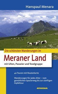 Die sch&ouml;nsten Wanderungen im Meraner Land. Mit Ulten, Passeier und Texelgruppe