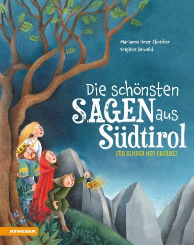 Die sch&ouml;nsten sagen aus S&uuml;dtiro f&uuml;r kinder neu erz&auml;hlt