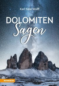 Dolomiten Sagen. Sagen und &Uuml;berlieferungen, M&auml;rchen und Erz&auml;hlungen der ladinischen und deutschen Dolomitenbewohner
