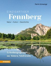 Einzigartiger Fennberg. Erholungsgebiet im S&uuml;den S&uuml;dtirols. Natur, Kultur, Geschichte