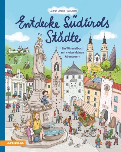 Entdecke S&uuml;dtirols St&auml;dte. Ein Wimmelbuch mit vielen kleinen Abenteuern