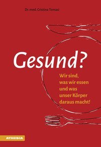 Gesund? Wir sind, was wir essen und was unser K&ouml;rper daraus macht!