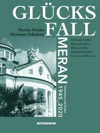 Gl&uuml;cksfall Meran. Tourismus und kultur 1945-2020