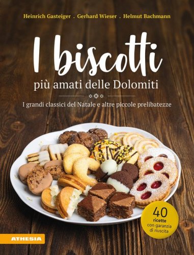 I biscotti pi&ugrave; amati delle Dolomiti. I grandi classici del Natale e altre piccole prelibatezze