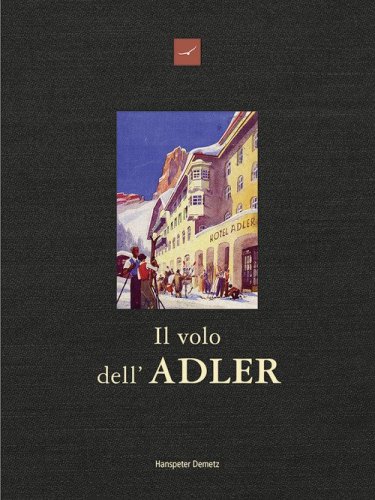 Il volo dell'Adler. Hotel Adler, oltre 200 anni di storia e di aneddoti 1810-2026