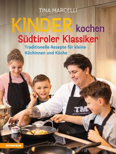 Kinder kochen S&uuml;dtiroler Klassiker. Traditionelle Rezepte f&uuml;r kleine K&ouml;chinnen und K&ouml;che