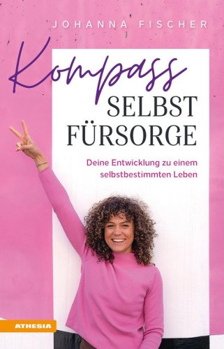 Kompass Selbstf&uuml;rsorge. Deine Entwicklung zu einem selbstbestimmten Leben
