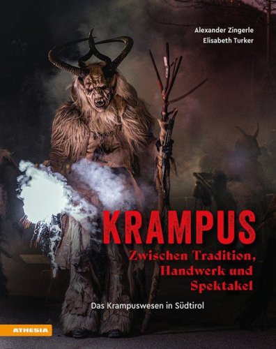 Krampus. Zwischen Tradition, Handwerk und Spektakel. Das Krampuswesen in S&uuml;dtirol