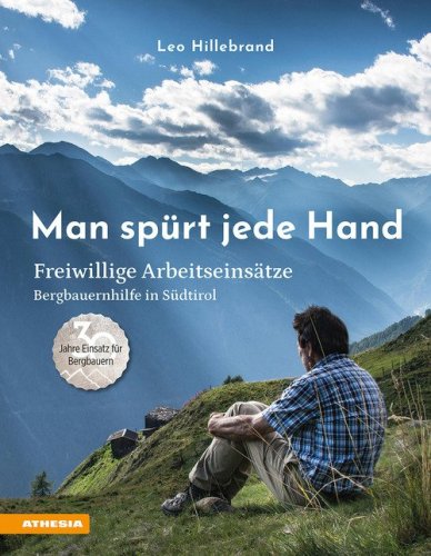 Man spürt jede Hand. Freiwillige Arbeitseinsätze, Bergbauernhilfe in Südtirol