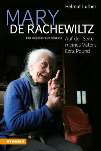 Mary de Rachewiltz. Auf der Seite meines Vaters Ezra Pound. Eine biografische Ann&auml;herung