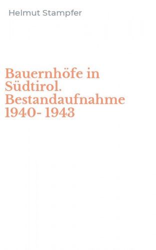 Bauernh&ouml;fe in S&uuml;dtirol. Bestandaufnahme 1940-1943