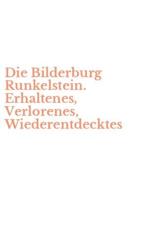 Die Bilderburg Runkelstein. Erhaltenes, Verlorenes, Wiederentdecktes