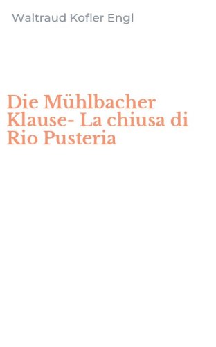 Die M&uuml;hlbacher Klause-La chiusa di Rio Pusteria