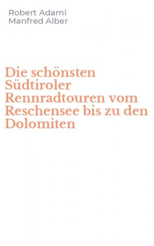 Die sch&ouml;nsten S&uuml;dtiroler Rennradtouren vom Reschensee bis zu den Dolomiten