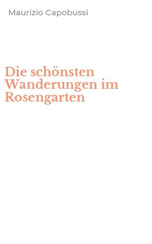 Die sch&ouml;nsten Wanderungen im Rosengarten