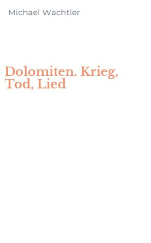 Dolomiten. Krieg, Tod, Lied