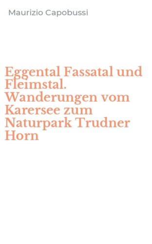Eggental Fassatal und Fleimstal. Wanderungen vom Karersee zum Naturpark Trudner Horn
