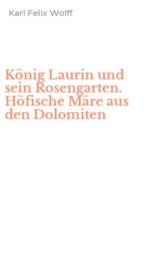 K&ouml;nig Laurin und sein Rosengarten. H&ouml;fische M&auml;re aus den Dolomiten