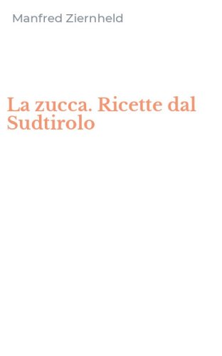 La zucca. Ricette dal Sudtirolo